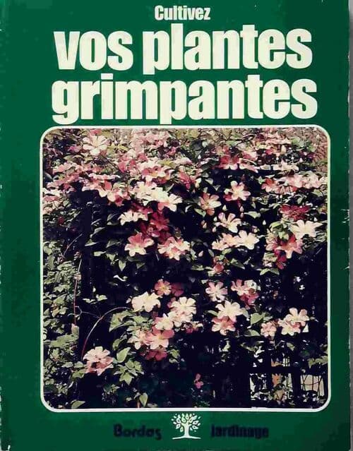 Cultivez vos plantes grimpantes - Frans Devondel