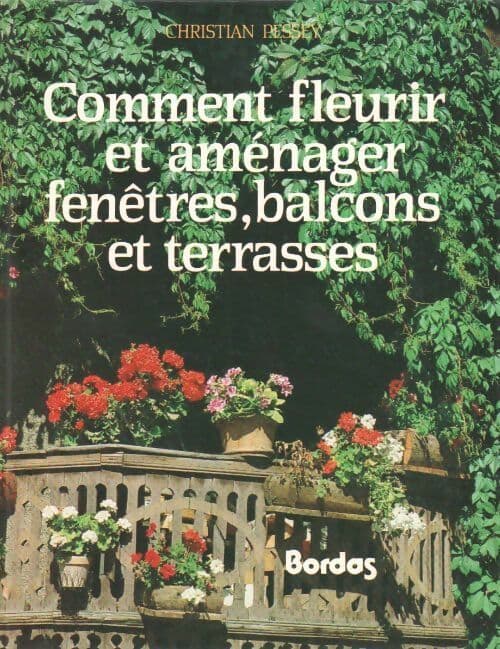 Comment fleurir et aménager fenêtres, balcons et terrasses - Christian Pessey