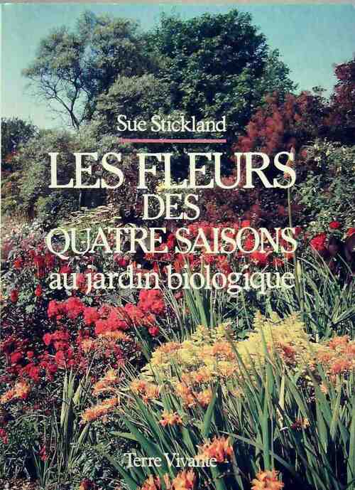 Les fleurs des quatre saisons au jardin biologique - Sue Stickland