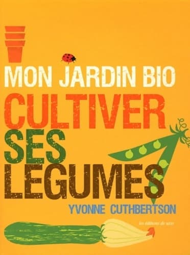Mon jardin bio : Cultiver ses légumes - Yvonne Cuthbertson