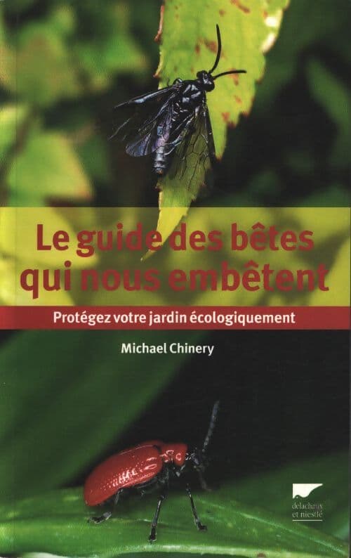 Le guide des bêtes qui nous embêtent : Protégez votre jardin écologiquement - Michael Chinery