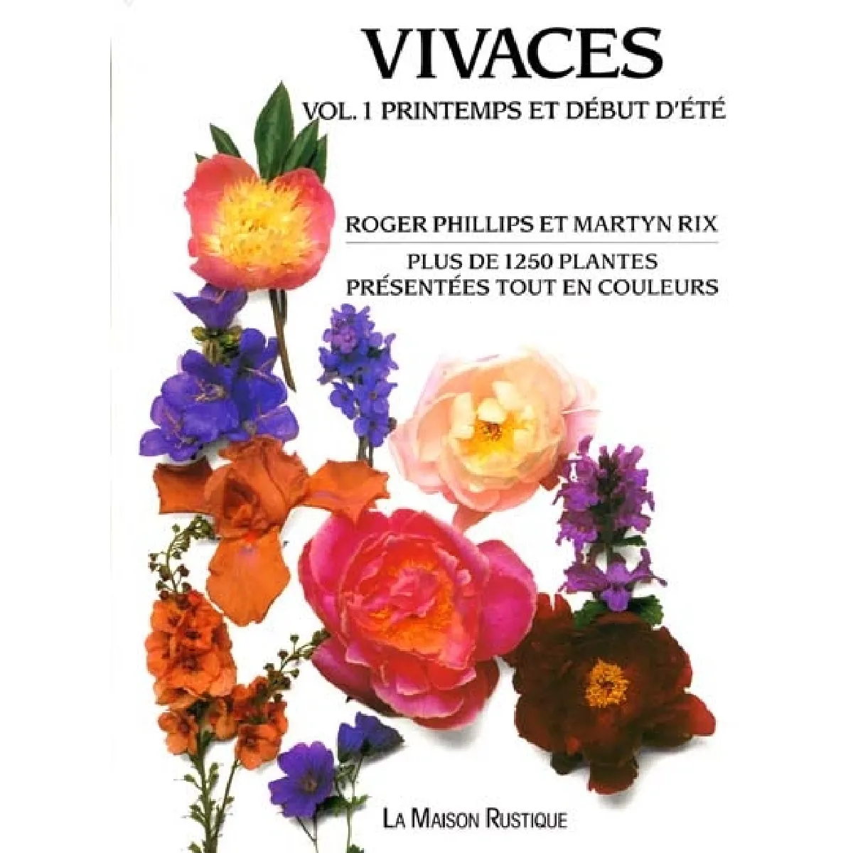 Vivaces. Vol. 1. Printemps et début d'été : plus de 1250 plantes présentées tout en couleurs